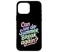Can We Do Summer Break Again Divertente Scuola Citazione Custodia per iPhone 16 Pro Max