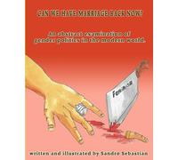 Can We Have Marriage Back Now?: An Abstract Examination of Gender Politics in the Modern World