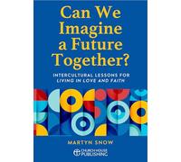 Can We Imagine a Future Together?: Intercultural Lessons for Living in Love and Faith