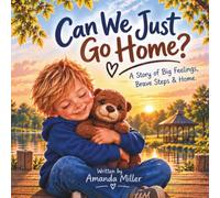Can We Just Go Home?: A Story of Big Feelings, Brave Steps and Home