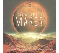 Can We Live on Mars? Astronomy for Kids 5th Grade Children's Astrono (Tascabile)