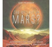 Can We Live on Mars? Astronomy for Kids 5th Grade Children's Astrono (Tascabile)