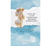 Can We Live Together Before Marriage?: What the Bible Really Says