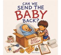 Can We Send the Baby Back?: A Funny Story About Becoming a Big Brother