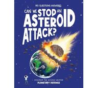 Can We Stop an Asteroid Attack?: Discover the science behind planetary defence