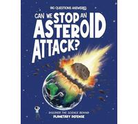 Can We Stop an Asteroid Attack?: Discover the Science Behind Planetary Defense