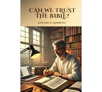 CAN WE TRUST THE BIBLE?