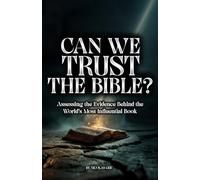 Can We Trust The Bible?: Assessing the Evidence Behind the World’s Most Influential Book