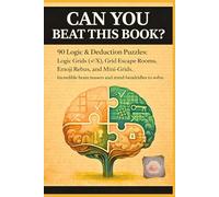 Can You Beat This Book?: 90 logic & deduction puzzles: Logic Grids (✓/X), Grid Escape Rooms, Emoji Rebus, and Mini-Grids. Incredible brain teasers and mind-bending riddles to solve