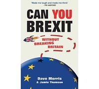 Can You Brexit?: Without Breaking Britain