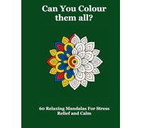 Can you colour them all?: 60 relaxing mandalas for stress relief and calm