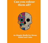 Can you colour them all?: 60 Simple Skull for Relaxing Stress Relief and Calm