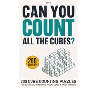 CAN YOU COUNT ALL THE CUBES?: 200 Cube Counting Puzzles for 3D Spatial Reasoning, Visual Logic & Brain Training
