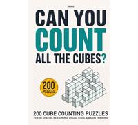 CAN YOU COUNT ALL THE CUBES?: 200 Cube Counting Puzzles for 3D Spatial Reasoning, Visual Logic & Brain Training