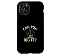 Can You Dig It Giardinaggio Gioco di parole Custodia per iPhone 11 Pro