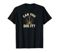 Can You Dig It Giardinaggio Gioco di Parole Maglietta