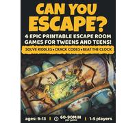 Can You Escape?: 4 Epic Printable Escape Room Games For Tweens And Teens!