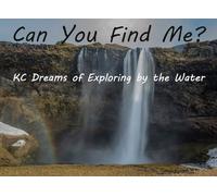 Can You Find Me?: KC Dreams of Exploring by the Water