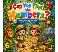 Can You Find the Numbers: A Cute Count and Spot Book for Toddlers Ages 2-5