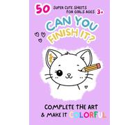 Can You Finish It? 50 Cute Coloring Pages for Girls Ages 3+| Complete the Art & Make It Colorful!: Perfect for Creative Kids - Fun and Engaging Activity Book to Enhance Artistic Skills and Imagination