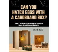 CAN YOU HATCH EGGS WITH A CARDBOARD BOX?: Simple DIY Homemade Incubator Guide For Small Scale Peasant Farmers