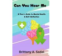 Can You Hear Me: A Teens Guide for Mental Health & Self-Reflection: A Teens Guide for Mental Health &