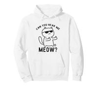 Can You Hear Me Meow Funny Cat Felpa con Cappuccio