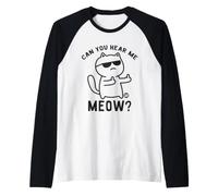 Can You Hear Me Meow Funny Cat Maglia con Maniche Raglan