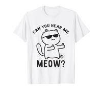 Can You Hear Me Meow Funny Cat Maglietta