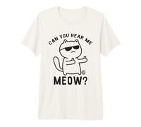 Can You Hear Me Meow Funny Cat Maglietta Premium