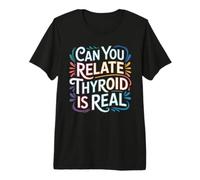 Can You Relate Thyroid Is Real Consapevolezza della Lotta Maglietta Premium