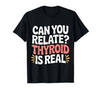 Can You Relate Thyroid Is Real Struggle Awareness |- Maglietta