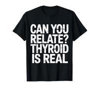 Can You Relate Thyroid Is Real Struggle Awareness |- Maglietta