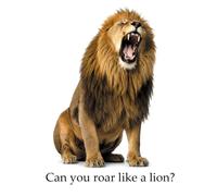 Can you roar like a lion?