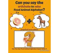 Can You Say The Artichoke to Zebu Food Animal Alphabet? Grapefruit Horse Edition