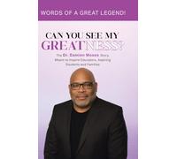 Can You See My Greatness?: The Dr. Damien Moses Story, Meant to Inspire Educators, Aspiring Students and Families
