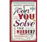 Can You Solve the Murder?: Investigate your own murder mystery and control the story in this interactive crime novel and puzzle book for adults