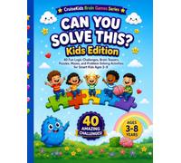 Can You Solve This? Kids Edition: 40 Fun Logic Challenges, Brain Teasers, Puzzles, Mazes, and Problem-Solving Activities for Smart Kids Ages 3-8