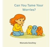 Can You Tame Your Worries?: How to Tame Pesky Worries