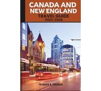 CANADA AND NEW ENGLAND TRAVEL GUIDE 2025-2026: A Complete Insider’s Guide to Scenic Adventures, Hidden Gems, and Cultural Wonders