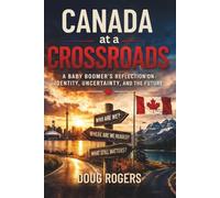 Canada at a Crossroads: A Baby Boomer’s Reflection on Identity, Uncertainty, and the Future