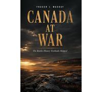 Canada at War: The Battles History Textbooks Skipped