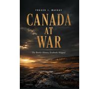 Canada at War: The Battles History Textbooks Skipped