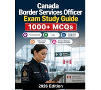Canada Border Services Officer Exam Study Guide: Complete CBSA preparation: 1000+ MCQ practice questions, immigration law basics, enforcement scenarios, decision making and hiring assessment strategy
