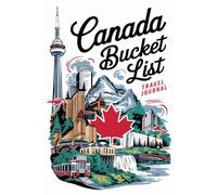 Canada Bucket List Travel Journal: With 100 Destinations to Inspire Your Next Adventure