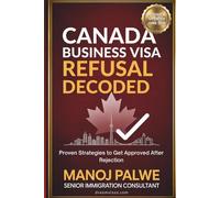 Canada Business Visa Refusal Decoded 2026: Business Visitor Rules Explained | Purpose Documentation Templates Meeting Proof Strategies & Step-by-Step Reapplication Guide