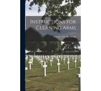 Canada Canadian Army Instructions for Cleaning Arms [microform] (Tascabile)