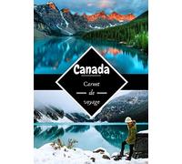 Canada carnet de voyage: Journal de bord | Carnet de voyage au Canada | Écrire ses souvenirs | Raconter vos aventures avec des photos | Check list pour le départ | Format 7x10 pouces |