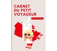 Canada - Carnet du Petit Voyageur | Journal à Compléter pour Enfants 6-10 Ans | Jeux, Activités et Souvenirs de Vacances: Carnet de voyage à remplir - Idée cadeau garçon - Cahier de vacances