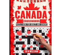 Canada Crossword Puzzle Book for Adults, Fun Themed Trivia Crossword: over 80 Quick Activity Puzzles to test your General Knowledge on Canada